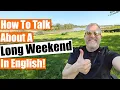 How to Talk about a Long Weekend in English