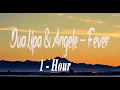Fever - Dua Lipa & Angèle – 1Hour