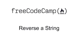 Reverse a String - Basic Algorithm Scripting