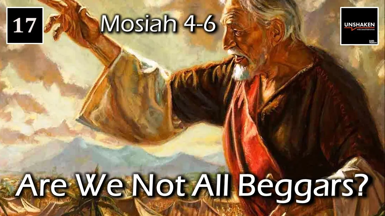 Come Follow Me - Mosiah 4-6: "Are We Not All Beggars?"