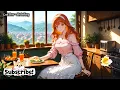 Happy Morning 🌅 Positive Lofi Beats For Mood Boster 🍃 Chill Lofi Beats to Study, Relax ~ 2B Lofi
