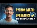 Learn Python Math Arithmetic Operators Step-by-Step Lecture - 4
