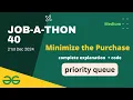 Minimize the Purchase gfg job-a-thon 40 hiring challenge problems Priority Queue Let s Practice