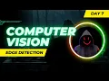 Day 7 Edge Detection Computer Vision with OpenCV