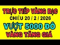 Lagu TRỰC TIẾP giá vàng bạc thế giới chiều 20/2/2026 / Giá vàng SJC 9999 18K  hôm nay
