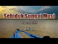 Sebiduk Sungai Musi - Alfian (Lirik Lagu) ~ terpesona aku melihat wajahnya