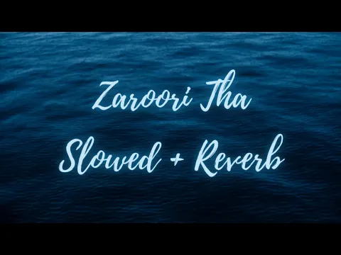 Download MP3 Zaroori Tha | Rahat Fateh Ali Khan - Slowed + Reverb