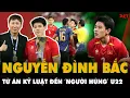 GIA THẾ KHỦNG của cầu thủ Nguyễn Đình Bắc - U22 Việt Nam? Bị nói \