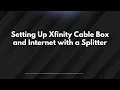 Setting Up Xfinity Cable Box and Internet with a Splitter