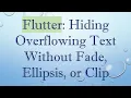 Flutter Hiding Overflowing Text Without Fade Ellipsis or Clip