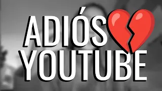 ADIÓS YOUTUBE... 💔