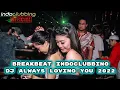Download Lagu DJ INDOCLUBBING BREAKBEAT DJ ALWAYS LOVING YOU 2022