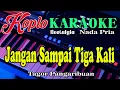 Download Lagu Jangan Sampai Tiga Kali - Karaoke (Nada Pria) Pop Koplo Orgen Tunggal