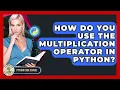 How Do You Use The Multiplication Operator In Python - Python Code School