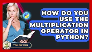 How Do You Use The Multiplication Operator In Python - Python Code School
