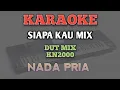 KARAOKE SIAPA KAU MIX {NADA PRIA} || VERSI DUT MIX KN2000