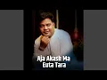 Download Lagu Aja Akash Ma Euta Tara