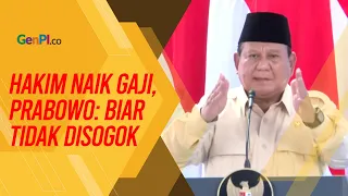 Prabowo Berencana Naikkan Gaji Hakim: Biar Tidak Bisa Disogok!