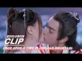 Exclusive: Return The Kiss | Once Upon a Time in Lingjian Mountain | 从前有座灵剑山 | iQIYI