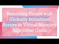 Resolving Errors with Globally Initialized Arrays in Virtual Memory Algorithm Code