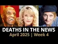 Who Died This Week April 2025 Celebrity Deaths More