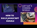 How to build a JavaScript Bundle Tutorials Easy Running the code By Aryan Chhajed