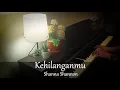 Download Lagu Kehilanganmu ~ Shanna Shannon // Piano cover by EHK Piano ( Hans )