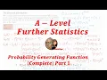 A-LEVEL FURTHER STATISTICS PROBABILITY GENERATING FUNCTIONS COMPLETE LESSON PART 1
