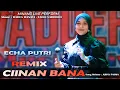Download Lagu TERBARU - REMIX CIINAN BANA - ECHA PUTRI - Live Perform Cover