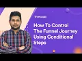 How To Control The Funnel Journey Using Conditional Steps