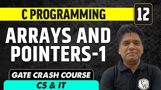 C Programming 12 Arrays and Pointers - 1 CS IT GATE Crash Course
