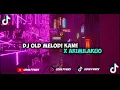 Lagu DJ OLD MELODI KANE X AKIMILAKUO SLOW BAS