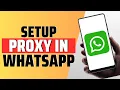 How To Setup Proxy In Whatsapp - Full Guide