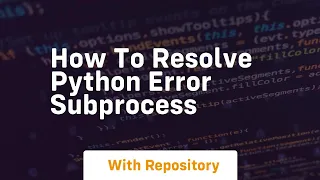how to resolve python error subprocess