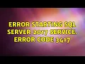 Error starting SQL Server 2017 service Error Code 3417