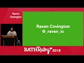 Feature Flags - Raven Covington at Bath Ruby 2018