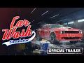 Car Wash Simulator - Trailer