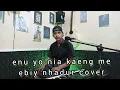 Lagu enu yo nia kaeng me//kun sadung//ebiy nhadur cover