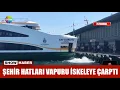 Sehir hatlari vapuru iskeleye carpti
