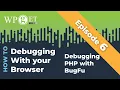 Episode 6 - Debugging PHP with BugFu
