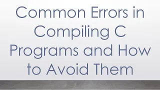 Common Errors in Compiling C Programs and How to Avoid Them