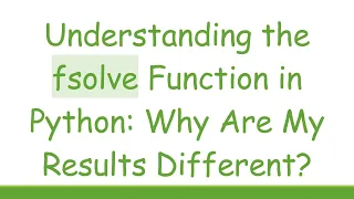 Understanding the fsolve Function in Python Why Are My Results Different