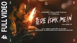 tere ishk mein full video dhanush kriti s ar rahman arijit s irshad aanand lr bhushan k