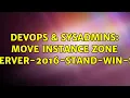DevOps SysAdmins Move instance zone secured-sql-server-2016-stand-win-ser-2016-1-vm
