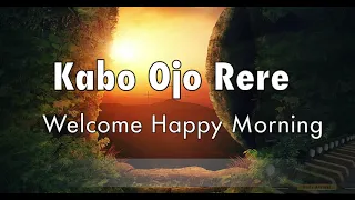 kabo ojo rere welcome happy morning 