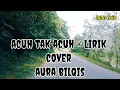 Lagu ACUH TAK ACUH + LIRIK COVER AURA BALQIS @ LUBIS LIRIK