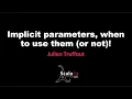 Julien Truffaut - Implicit parameters when to use them or not