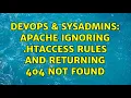 DevOps SysAdmins Apache ignoring htaccess rules and returning 404 not found