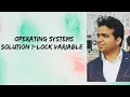 SOLUTION 1-LOCK VARIABLE 2 5 Synchronization Operating system