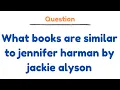 What books are similar to jennifer harman by jackie alyson